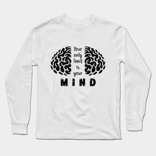 Your Only Limit Is Your Mind Long Sleeve T-Shirt